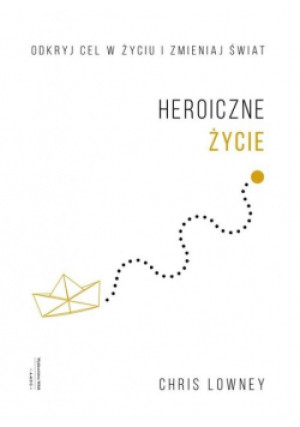 Heroiczne życie - Chris Lowney - książka  wyd. 2019
