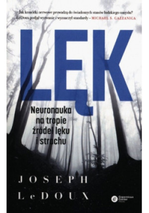 Lęk Neuronauka na tropie źródeł lęku i strachu - Joseph LeDoux - książka  wyd. 2021
