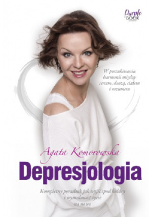 Depresjologia Kompletny poradnik jak wyjść spod kołdry i wymalować życie na nowo - Agata Komorowska - książka  wyd. 2017