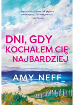 Dni, gdy kochałem cię najbardziej - Neff Amy - książka  wyd. 2024
