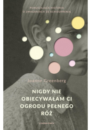Nigdy nie obiecywałam ci ogrodu pełnego róż - Joanne Greenberg - książka  wyd. 2024