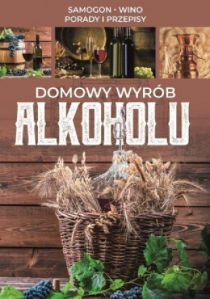 Domowy wyrób alkoholu - Andrzej Fiedoruk, Aleksander Nikodem Kupczyński - książka  wyd. 2018