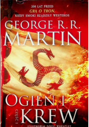 Ogień i krew Część I - George R. R. Martin - książka fantasy wyd. 2018