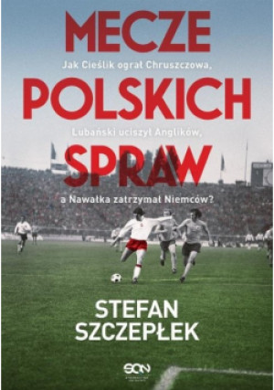 Mecze polskich spraw - Stefan Szczepłek - książka  wyd. 2021
