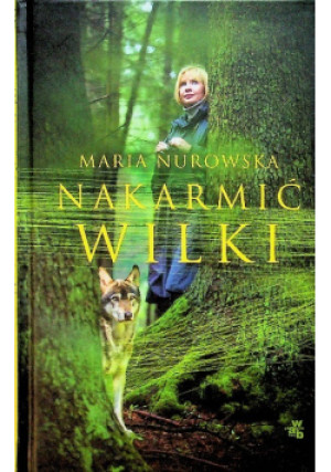 Nakarmić wilki - Maria Nurowska - książka  wyd. 2010
