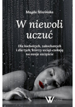 W niewoli uczuć - Magda Śliwińska - książka  wyd. 2024