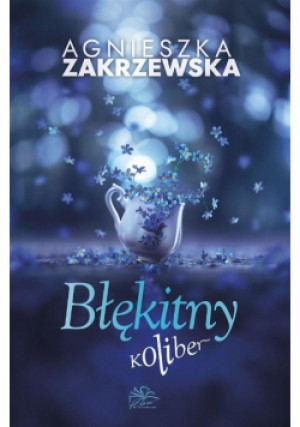 Błękitny koliber - Agnieszka Zakrzewska - książka  wyd. 2023