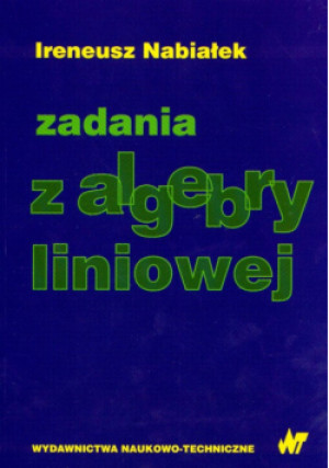 Zadania z algebry liniowej - Ireneusz Nabiałek - książka  wyd. 2016