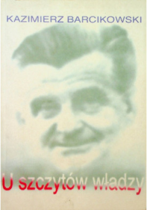 U szczytów władzy - Kazimierz Barcikowski - książka  wyd. 1998