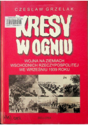 Kresy w ogniu - Czesław Grzelak - książka historyczna wyd. 2014