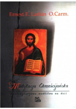 Medytacja chrześcijańska - Ernest E. Larkin - książka  wyd. 2014