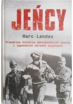 Jeńcy Prawdziwa historia amerykańskich jeńców i japońskich zbrodni wojennych - Marc Landas - książka historyczna wyd. 2010