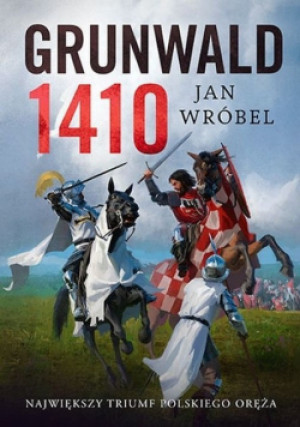 Grunwald 1410 - Jan Wróbel - książka historyczna wyd. 2020