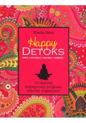 Happy detoks jedz oddychaj i kochaj siebie - Kasia Bem - książka  wyd. 2015