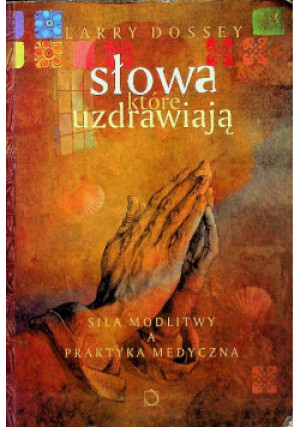 Słowa które uzdrawiają - Larry Dossey - książka  wyd. 1993