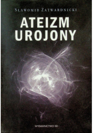 Ateizm urojony - Sławomir Zatwardnicki - książka  wyd. 2013