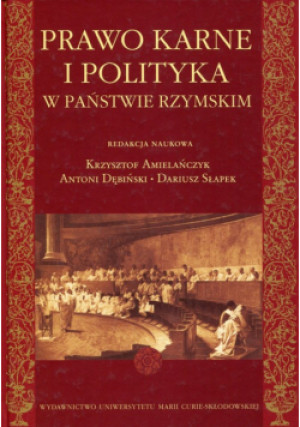 Prawo karne i polityka w państwie rzymskim - Krzysztof Amielańczyk, Antoni Dębiński, Dariusz Słapek - książka historyczna wyd. 2015