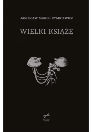 Wielki Książę - Jarosław Marek Rymkiewicz - książka  wyd. 2024