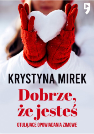 Dobrze, że jesteś. Otulające opowiadania zimowe - Krystyna Mirek - książka  wyd. 2022