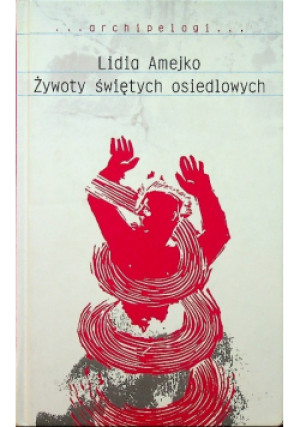 Żywoty świętych osiedlowych - Lidia Amejko - książka  wyd. 2007