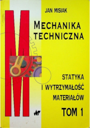 Mechanika techniczna Tom 1 - Jan Misiak - książka  wyd. 2003