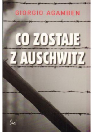 Co zostaje z Auschwitz - Giorgio Agamben - książka reportaż wyd. 2008