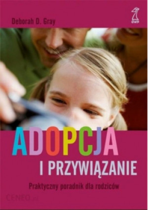 Adopcja i przywiązanie - Deborah D. Grey - książka  wyd. 2010