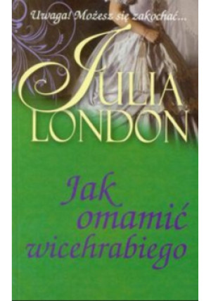 Jak omamić wicehrabiego - Julia London - książka  wyd. 2011