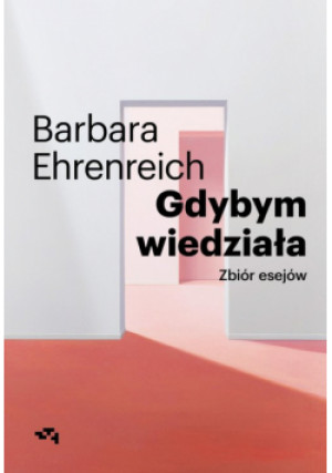 Gdybym wiedziała Zbiór esejów - Barbara Ehrenreich, Anna Dzierzgowska - książka  wyd. 2024