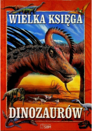 Wielka księga dinozaurów - Praca Zbiorowa - książka  wyd. 2006
