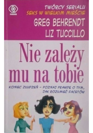 Nie zależy mu na tobie - Greg Behrendt - książka  wyd. 2005