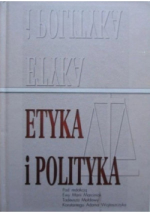 Etyka i polityka - Konstanty A. Wojtaszczyk, Tadeusz Mołdawa, Ewa Maria Marciniak - książka  wyd. 2001