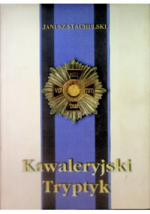 Kawaleryjski tryptyk - Janusz Stachulski - książka historyczna wyd. 1998