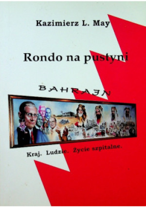 Rondo na pustyni. Bahrajn. Kraj, ludzie, życie szpitalne - Kazimierz L. May - książka historyczna wyd. 2008