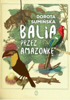 Balią przez Amazonkę - Dorota Sumińska - książka reportaż wyd. 2017