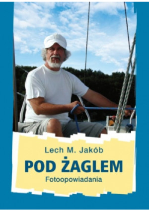 Pod żaglem - Lech M. Jakób - książka  wyd. 2020