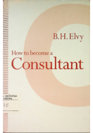 How to Become a Consultant - B.H.Elvy - książka  wyd. 1993