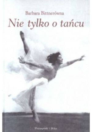 Nie tylko o tańcu - Barbara Bittnerówna - książka  wyd. 2004