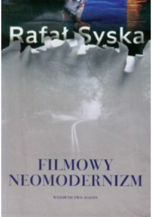 Filmowy neomodernizm - Rafał Syska - książka  wyd. 2014
