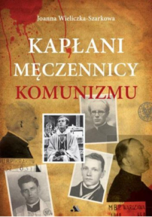 Kapłani męczennicy komunizmu - Wieliczka-Szarkowa Joanna - książka  wyd. 2024