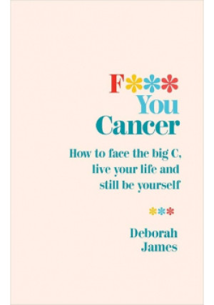 F*** You Cancer - Deborah James - książka  wyd. 2018