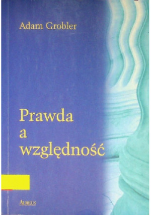 Prawda a względność - Adam Grobler - książka  wyd. 2002