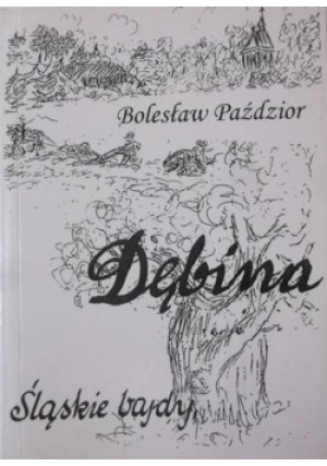 Dębina Śląskie bajdy - Bolesław Paździor - książka historyczna wyd. 2003