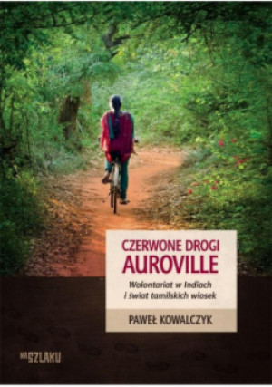 Czerwone drogi Auroville - Paweł Kowalczyk - książka  wyd. 2014