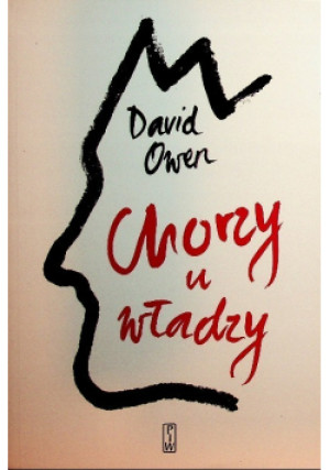 Chorzy u władzy - David Owen - książka  wyd. 2013