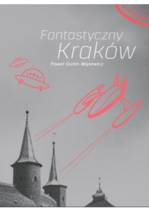 Fantastyczny Kraków - Paweł Dunin-Wąsowicz - książka historyczna wyd. 2013