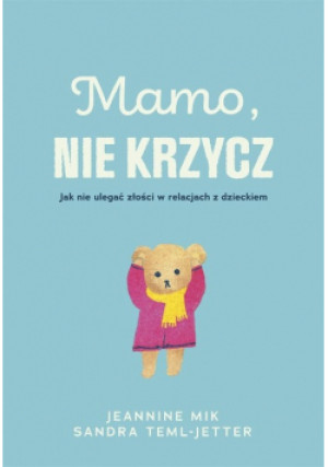 Mamo, nie krzycz - Jeaninne Mik, Sandra Teml-Jetter - książka  wyd. 2022
