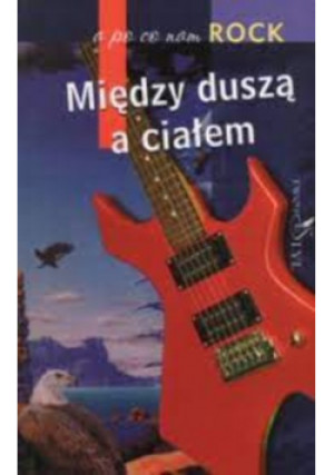 Między duszą a ciałem a po co nam rock - Jerzy Sosnowski - książka  wyd. 2003