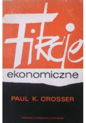 Fikcje ekonomiczne - Paul K. Crosser - książka  wyd. 1966