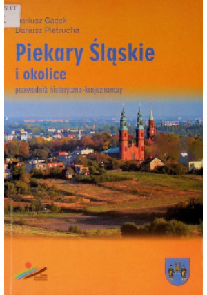Piekary Śląskie i okolice - Dariusz Gacek - książka  wyd. 2007